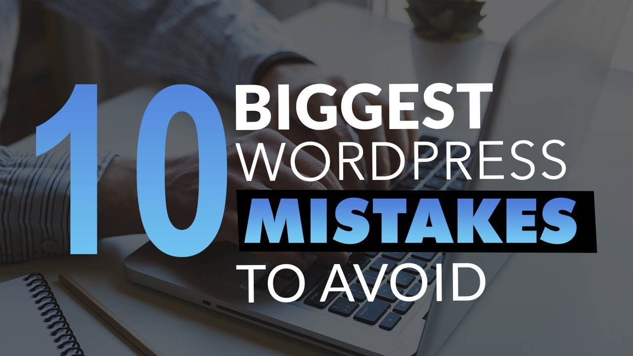 TOP 10 Biggest WordPress MISTAKES To AVOID