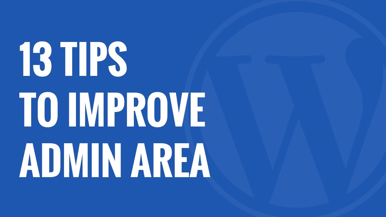 13 Plugins and Tips to Improve WordPress Admin Area